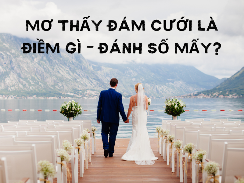 Mơ Thấy Đám Cưới: Giải Mã Giấc Mơ Và Con Số May Mắn