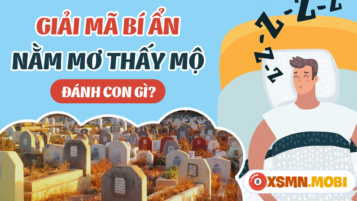 Nằm mơ thấy 2 ngôi mộ đánh con gì? Giải mã giấc mơ và con số may mắn