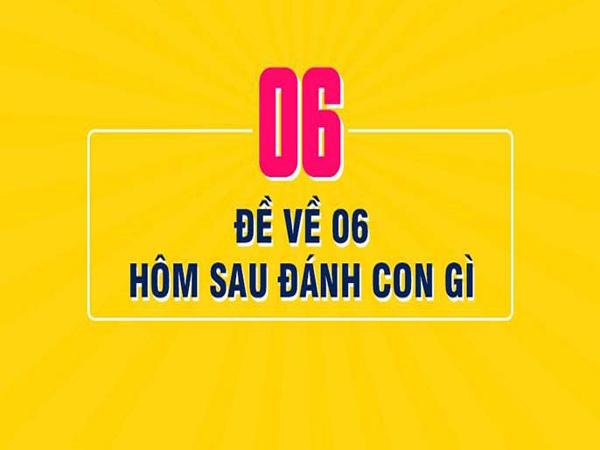 Đề Về 06 Hôm Sau Đánh Con Gì? Giải Mã Ý Nghĩa Và Con Số May Mắn