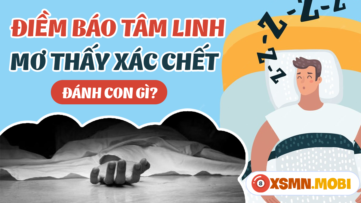 Nằm mơ thấy xác chết đánh con gì dễ trúng độc đắc?