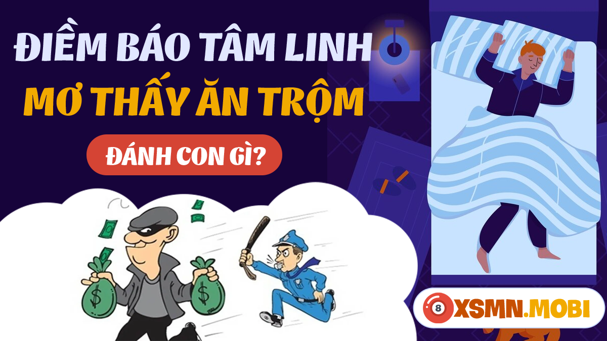 Nằm mơ thấy ăn trộm đánh số mấy? Sổ mơ lô đề chuẩn nhất.