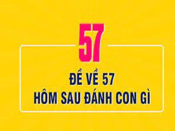 Đề Về 57 Hôm Sau Đánh Con Gì? Giải Mã Giấc Mơ Và Những Con Số May Mắn