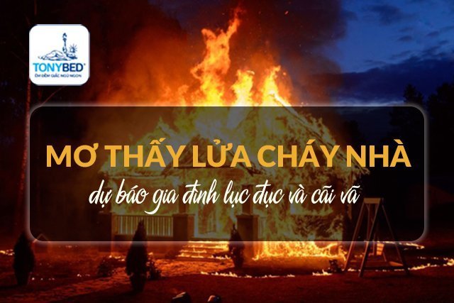 Tại sao bạn lại nằm mơ thấy cháy nhà? Khám phá ý nghĩa giấc mơ