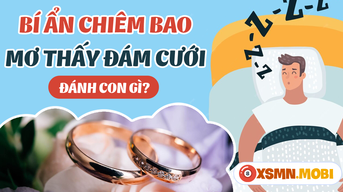 Nằm mơ thấy đám cưới người thân đánh con gì? Con số may mắn nào?