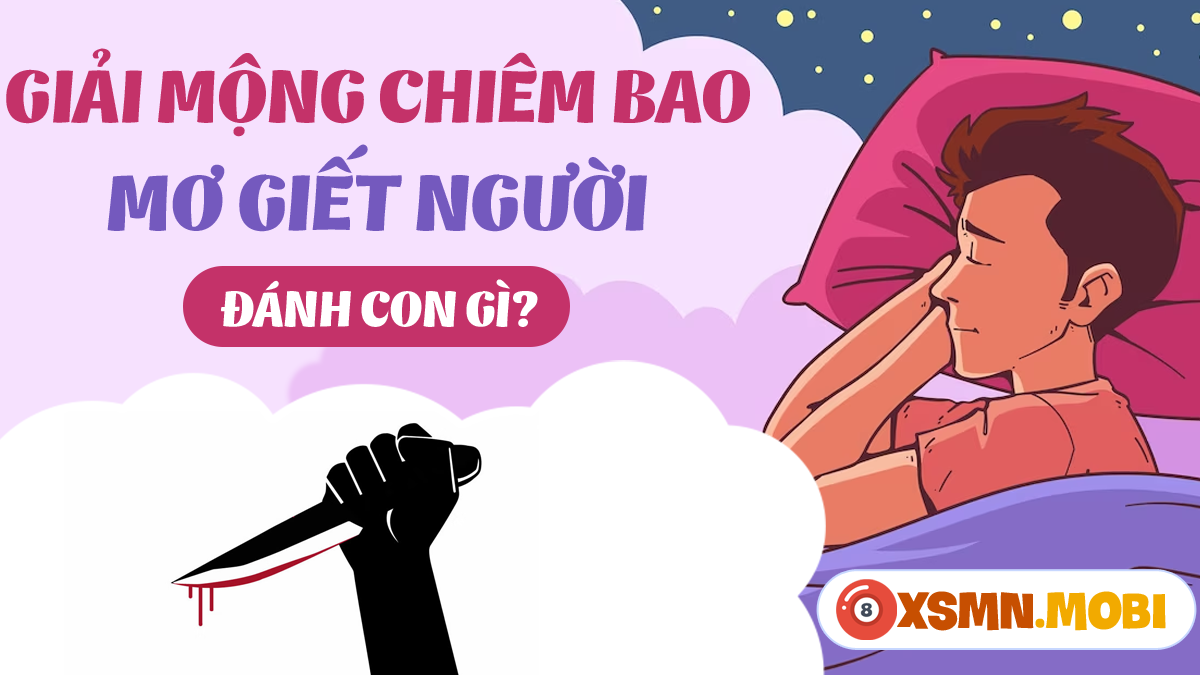 Nằm mơ thấy mình giết người có ý nghĩa gì? Chuyên gia giải đáp