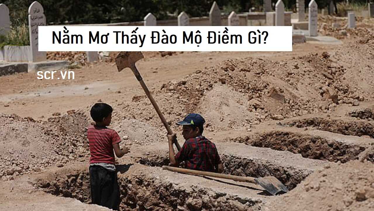 Ý nghĩa giấc mơ đào huyệt: Giải mã chiêm bao thấy đào huyệt