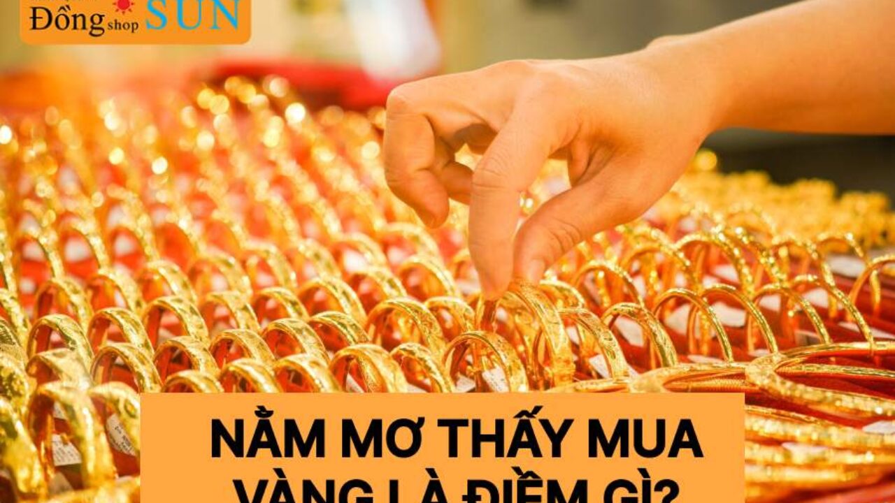 Nằm mơ đi mua vàng là điềm gì (Giải mã giấc mơ chi tiết)